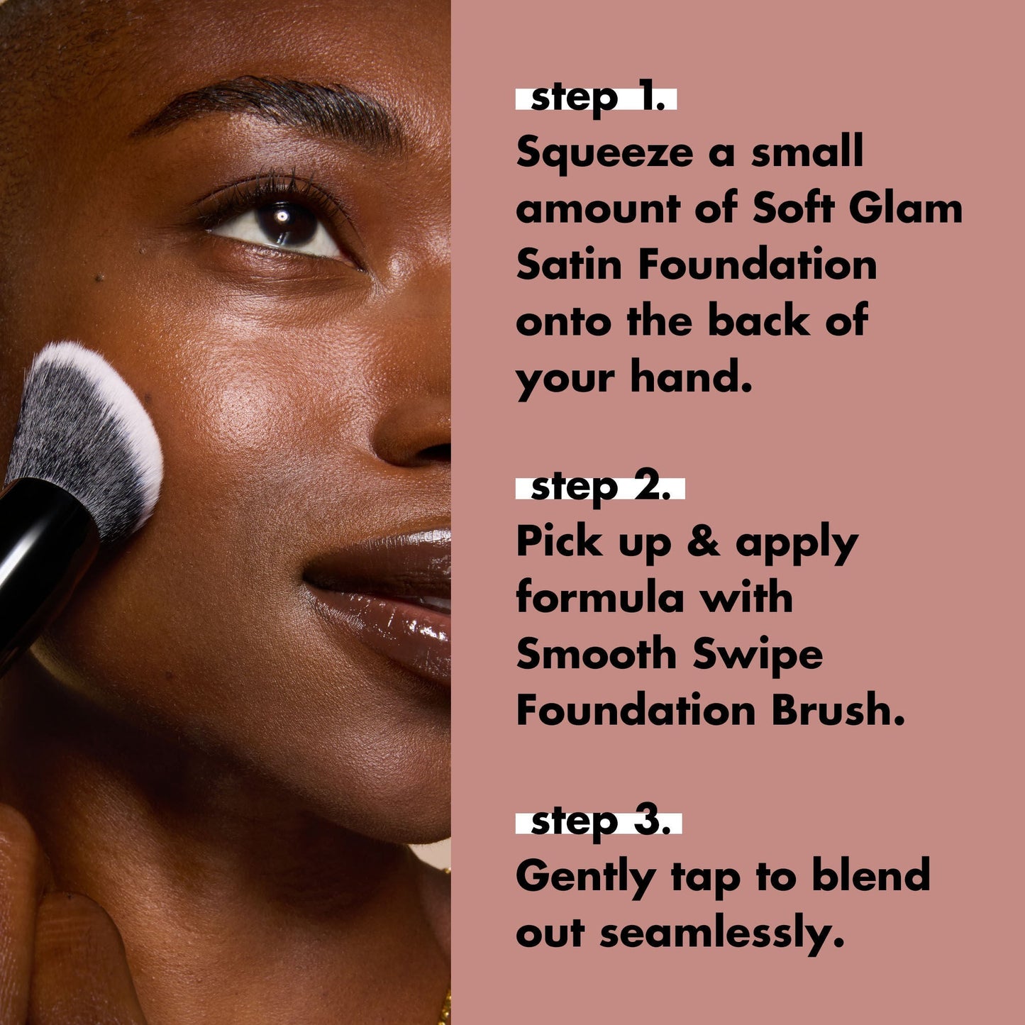 smooth-swipe-foundation-brush-e2 0925_EDUCATION_SMOOTHSWIPEFOUNDATIONBRUSH_HOWTOUSE.jpg